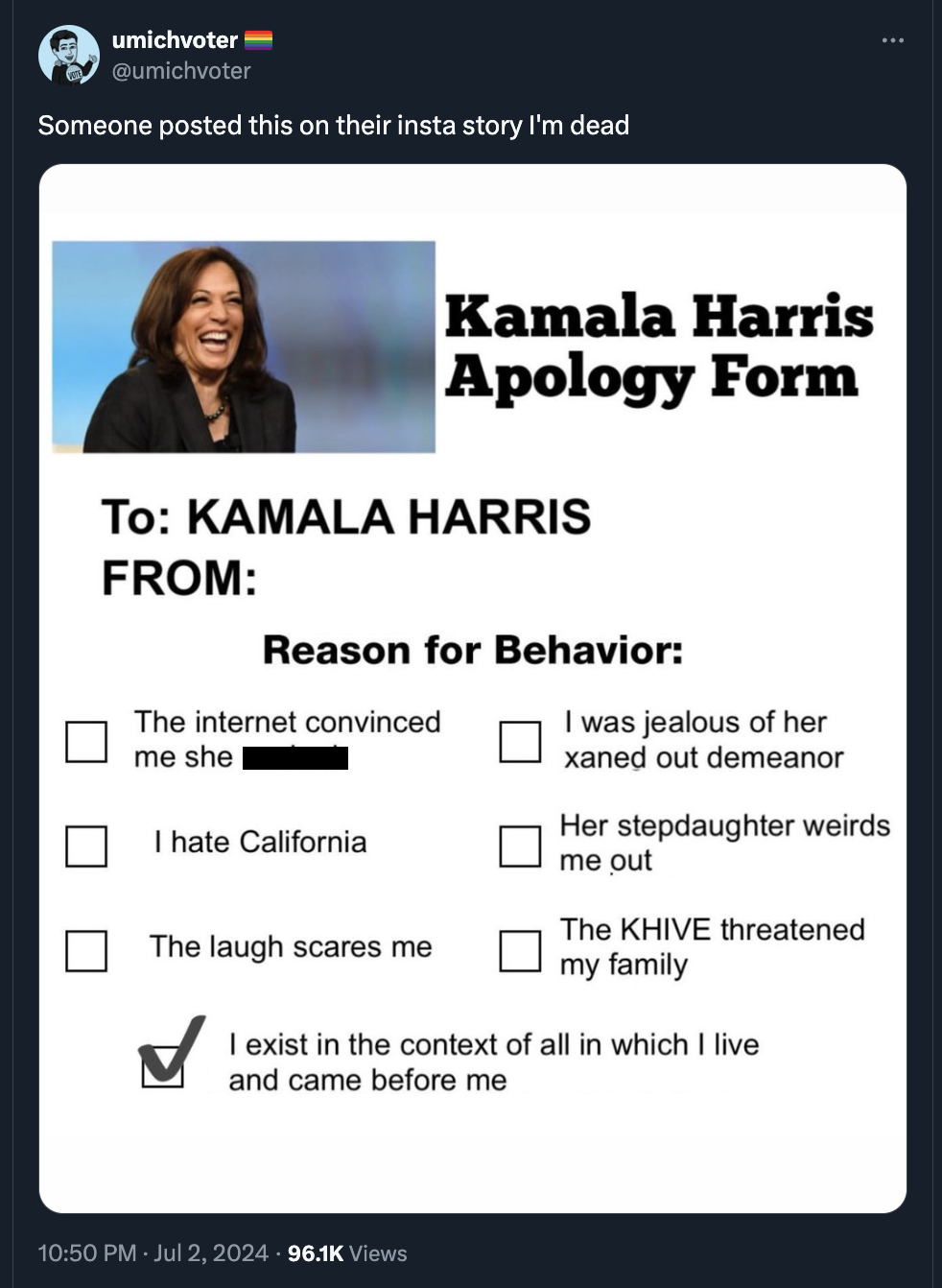 screenshot - umichvoter Someone posted this on their insta story I'm dead Kamala Harris Apology Form To Kamala Harris From Reason for Behavior The internet convinced me she I hate California I was jealous of her xaned out demeanor Her stepdaughter weirds 